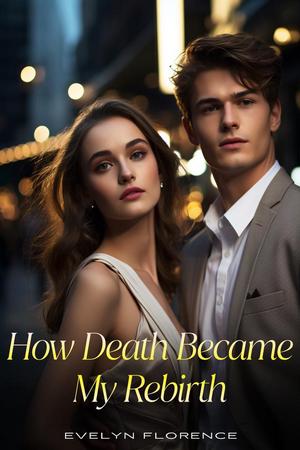 How Death Became My Rebirth by Evelyn Florence Novel - Read How Death ...